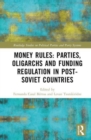 Money Rules: Parties, Oligarchs and Funding Regulation in Post-Soviet Countries - Book