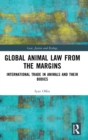 Global Animal Law from the Margins : International Trade in Animals and their Bodies - Book