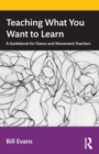 Teaching What You Want to Learn : A Guidebook for Dance and Movement Teachers - Book