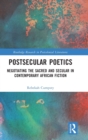 Postsecular Poetics : Negotiating the Sacred and Secular in Contemporary African Fiction - Book