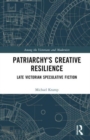 Patriarchy’s Creative Resilience : Late Victorian Speculative Fiction - Book