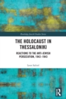 The Holocaust in Thessaloniki : Reactions to the Anti-Jewish Persecution, 1942-1943 - Book