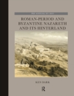 Roman-Period and Byzantine Nazareth and its Hinterland - Book