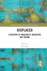 Displaced : Literature of Indigeneity, Migration, and Trauma - Book