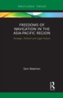 Freedoms of Navigation in the Asia-Pacific Region : Strategic, Political and Legal Factors - Book