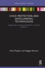 Child Protection and Safeguarding Technologies : Appropriate or Excessive ‘Solutions’ to Social Problems? - Book