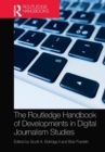 The Routledge Handbook of Developments in Digital Journalism Studies - Book