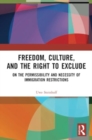 Freedom, Culture, and the Right to Exclude : On the Permissibility and Necessity of Immigration Restrictions - Book