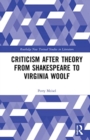 Criticism After Theory from Shakespeare to Virginia Woolf - Book