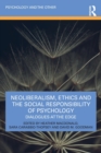 Neoliberalism, Ethics and the Social Responsibility of Psychology : Dialogues at the Edge - Book