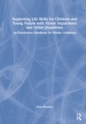Supporting Life Skills for Children and Young People with Vision Impairment and Other Disabilities : A Middle Childhood Habilitation Handbook - Book