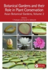Botanical Gardens and Their Role in Plant Conservation : Asian Botanical Gardens, Volume 2 - Book
