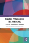 Playful Pedagogy in the Pandemic : Pivoting to Game-Based Learning - Book