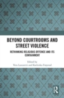 Beyond Courtrooms and Street Violence : Rethinking Religious Offence and Its Containment - Book