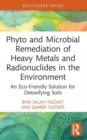 Phyto and Microbial Remediation of Heavy Metals and Radionuclides in the Environment : An Eco-Friendly Solution for Detoxifying Soils - Book