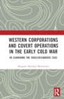 Western Corporations and Covert Operations in the early Cold War : Re-examining the Vogeler/Sanders Case - Book