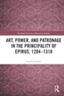 Art, Power, and Patronage in the Principality of Epirus, 1204–1318 - Book