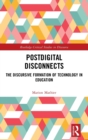Postdigital Disconnects : The Discursive Formation of Technology in Education - Book