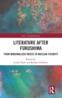 Literature After Fukushima : From Marginalized Voices to Nuclear Futurity - Book