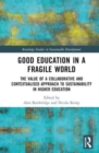 Good Education in a Fragile World : The Value of a Collaborative and Contextualised Approach to Sustainability in Higher Education - Book