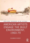 American Artists Engage the Built Environment, 1960-1979 - Book