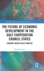 The Future of Economic Development in the Gulf Cooperation Council States : Evidence-Based Policy Analysis - Book