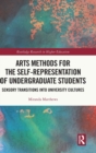 Arts Methods for the Self-Representation of Undergraduate Students : Sensory Transitions into University Cultures - Book
