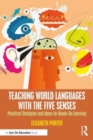 Teaching World Languages with the Five Senses : Practical Strategies and Ideas for Hands-On Learning - Book