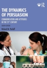 The Dynamics of Persuasion : Communication and Attitudes in the 21st Century - Book