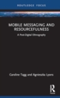 Mobile Messaging and Resourcefulness : A Post-digital Ethnography - Book