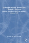 Sparking Creativity in the World Language Classroom : Strategies and Ideas to Build Your Students’ Language Skills - Book