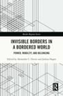 Invisible Borders in a Bordered World : Power, Mobility, and Belonging - Book