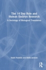 The 14 Day Rule and Human Embryo Research : A Sociology of Biological Translation - Book
