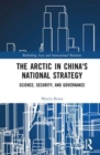 The Arctic in China’s National Strategy : Science, Security, and Governance - Book