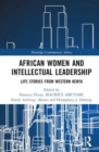 African Women and Intellectual Leadership : Life Stories from Western Kenya - Book