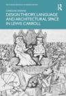 Design Theory, Language and Architectural Space in Lewis Carroll - Book