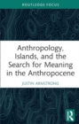 Anthropology, Islands, and the Search for Meaning in the Anthropocene - Book