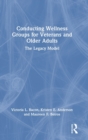 Conducting Wellness Groups for Veterans and Older Adults : The Legacy Model - Book