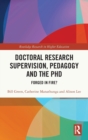 Doctoral Research Supervision, Pedagogy and the PhD : Forged in Fire? - Book
