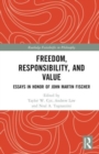 Freedom, Responsibility, and Value : Essays in Honor of John Martin Fischer - Book