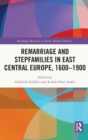 Remarriage and Stepfamilies in East Central Europe, 1600-1900 - Book