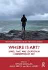 Where is Art? : Space, Time, and Location in Contemporary Art - Book