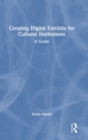 Creating Digital Exhibits for Cultural Institutions : A Guide - Book