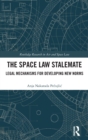 The Space Law Stalemate : Legal Mechanisms for Developing New Norms - Book