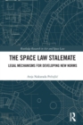 The Space Law Stalemate : Legal Mechanisms for Developing New Norms - Book