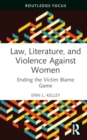 Law, Literature, and Violence Against Women : Ending the Victim Blame Game - Book