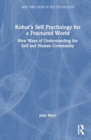 Kohut's Self Psychology for a Fractured World : New Ways of Understanding the Self and Human Community - Book