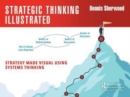 Strategic Thinking Illustrated : Strategy Made Visual Using Systems Thinking - Book