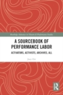 A Sourcebook of Performance Labor : Activators, Activists, Archives, All - Book