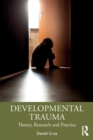 Developmental Trauma : Theory, Research and Practice - Book